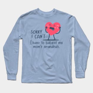 Funny - Sorry I Cant, I Have To Babysit My Mom's Grandkids Long Sleeve T-Shirt